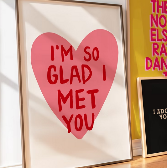 I’m So Glad I Met You A4 Print | Romantic Wall Art