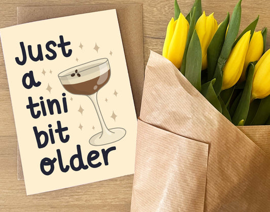 A Tini Bit Older Espresso Martini Birthday Card | Cocktail Lover Gift