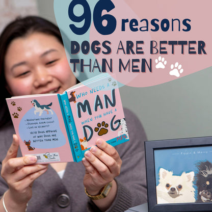 Person holding a book titled 'Who Needs a Man When You Have a Dog' with a dog-themed background and text about dogs being better than men.