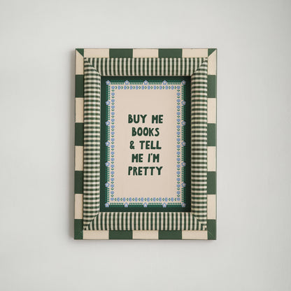 Buy Me Books and Tell Me I'm Pretty | A4 Art Print, Wall Art for Book Lovers