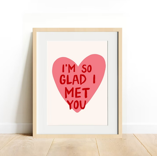 I’m So Glad I Met You A4 Print | Romantic Wall Art
