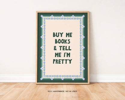 Buy Me Books and Tell Me I'm Pretty | A4 Art Print, Wall Art for Book Lovers