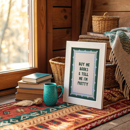 Buy Me Books and Tell Me I'm Pretty | A4 Art Print, Wall Art for Book Lovers